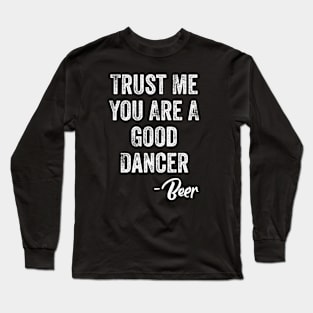 Trust Me You Are A Good Dancer Long Sleeve T-Shirt